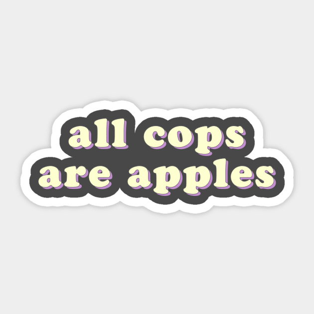 All Cops Are Apples Sticker by uncommonoath
